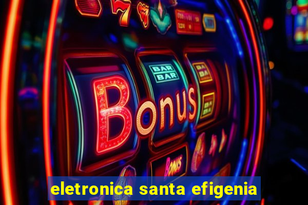 eletronica santa efigenia